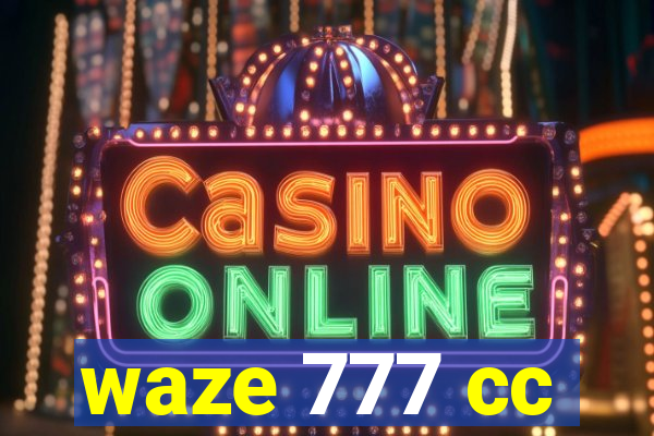 waze 777 cc